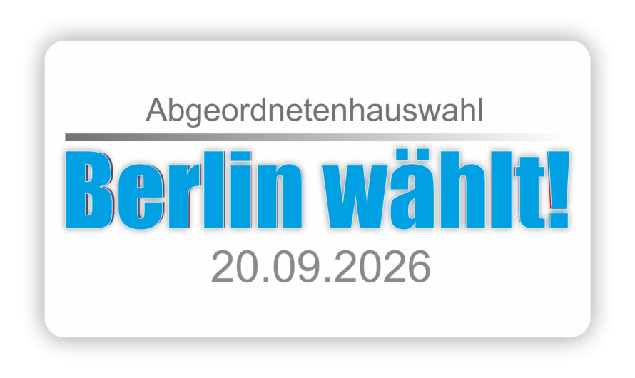 Berlin wählt! Abgeordnetenhauswahl 20.09.2026