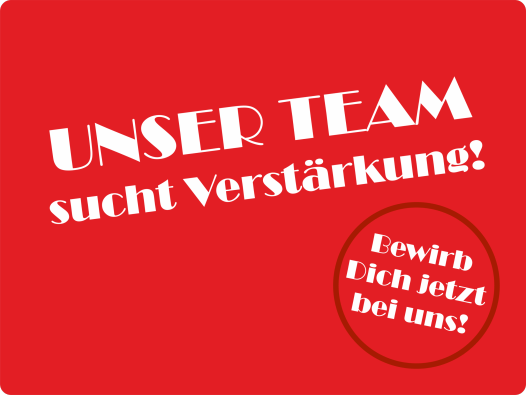 Unser Team sucht Verstärkung! Bewirb Dich jetzt bei uns!