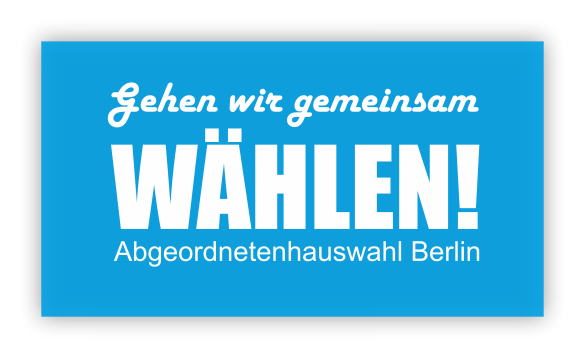 Gehen wir gemeinsam Wählen! – Abgeordnetenhauswahl Berlin