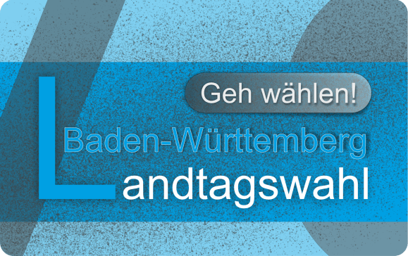 Landtagswahl Baden-Württemberg – Geh wählen!