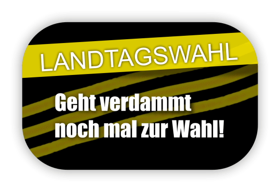 Landtagswahl – Geht verdammt noch mal zur Wahl!