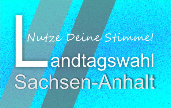 Landtagswahl Sachsen-Anhalt – Nutze Deine Stimme!
