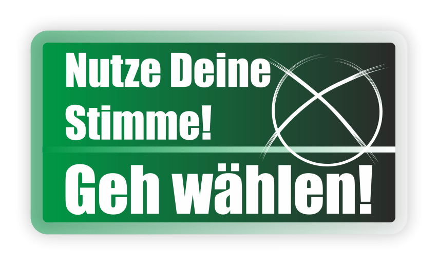 Nutze Deine Stimme! Geh wählen!