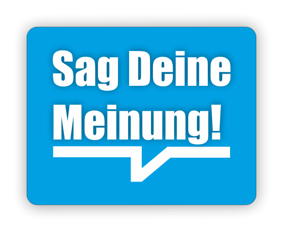 Sag Deine Meinung!