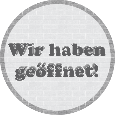 Wir haben geöffnet!