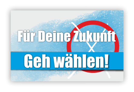 Für Deine Zukunft – Geh wählen!