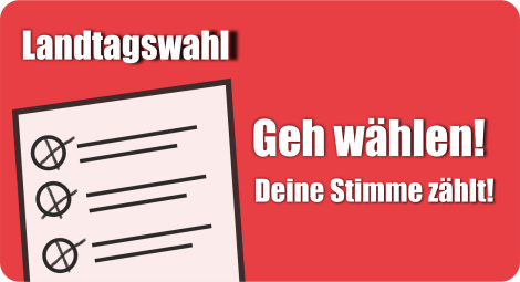 Landtagswahl – Geh wählen! Deine Stimme zählt!