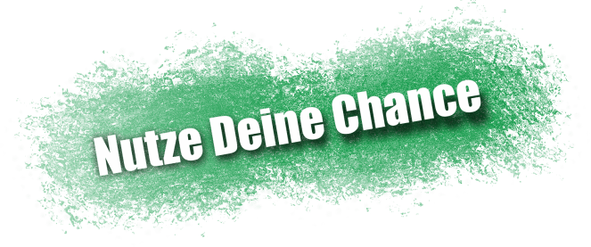 Nutze Deine Chance