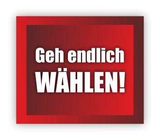 3D Schriftzug Geh endlich wählen!