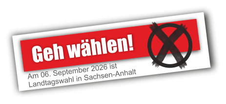 Landtagswahl Sachsen-Anhalt – Geh wählen!