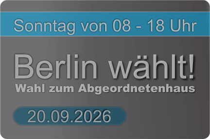 Berlin wählt! – Wahl zum Abgeordnetenhaus – 20.09.2026 – Sonntag von 08 – 18 Uhr