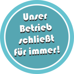Button Unser Betrieb schließt für immer!