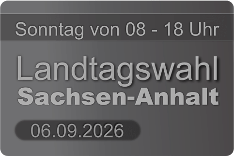 Landtagswahl Sachsen-Anhalt – 06.09.2026 – Sonntag von 08 – 18 Uhr