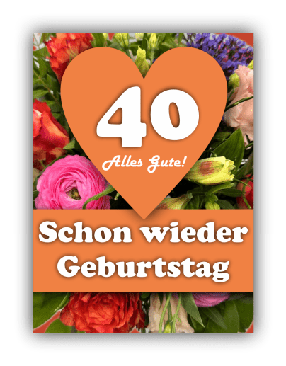 Schon wieder Geburtstag – 40 Jahre – Alles Gute!