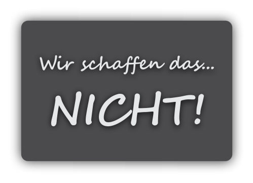 Wir schaffen das nicht! in verschiedenen Farbvarianten