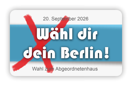 Wähl dir dein Berlin! Wahl zum Abgeordnetenhaus – 20. September 2026