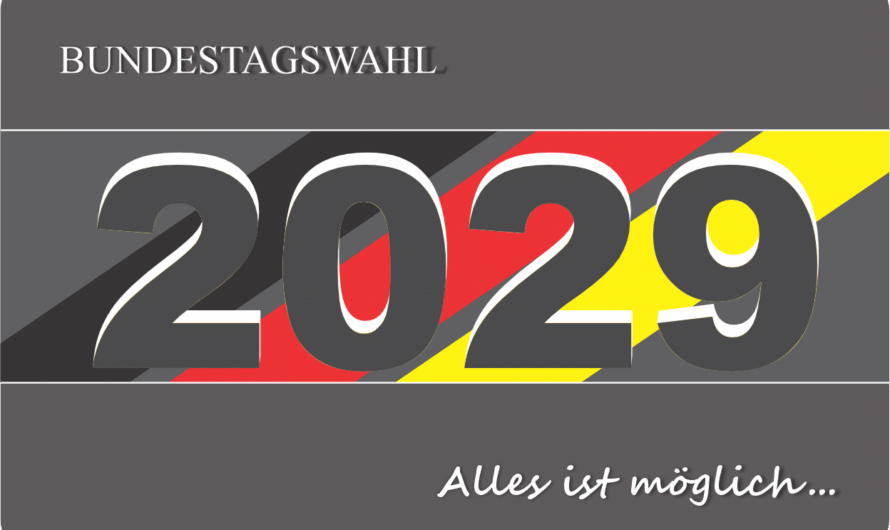 Bundestagswahl 2029 – Alles ist möglich…