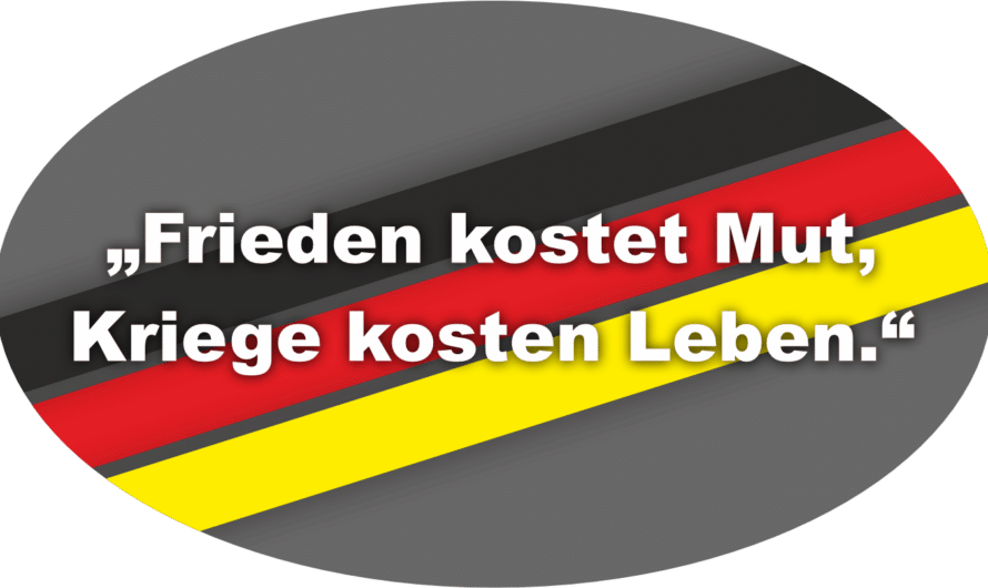 „Frieden kostet Mut, Kriege kosten Leben.“